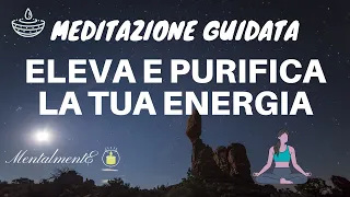 Meditazione Guidata - Eleva E Purifica La Tua Energia - Rilassamento - Pulizia Emozionale