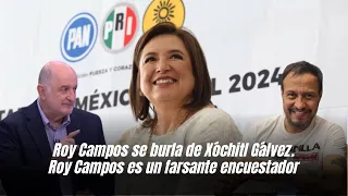 Roy Campos se burla de Xóchitl Gálvez. Roy Campos es un farsante encuestador