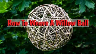 How to weave a willow ball