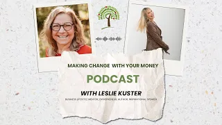 Making Change With Your Money: A Podcast Featuring Leslie Kuster