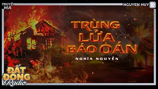 Nghe truyện ma : TRÙNG LỬA BÁO OÁN - Chuyện ma oan hồn mẹ già đòi nợ máu đám con bất hiếu