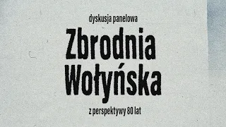 Zbrodnia Wołyńska z perspektywy 80 lat [dyskusja panelowa]