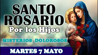 🌹SANTO ROSARIO POR LOS HIJOS 🌹 MARTES 7 DE MAYO 2024 MISTERIOS DOLOROSOS 🌹Santo Rosario de Hoy