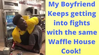 My Boyfriend Keeps Getting Into Fights With The Waffle House Cook! R/RelationshipAdvice