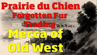 Prairie du Chien: America's Forgotten Fur Trading  Hub of Old West