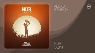 Abbas Bağırov — Nur Qızım (Rəsmi Audio)