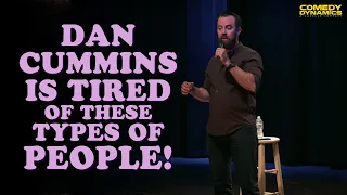 Dan Cummins Is Tired Of These Types of People!