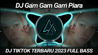 DJ Gam Gam Gam Piara Remix Tiktok Viral Terbaru 2023 Full Bass | DJ Ini Yang Kalian Cari !!