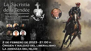 Origen y maldad del liberalismo / La amenaza del islam - La Sacristía de La Vendée: 02-02-2023