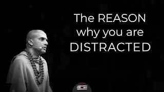 The reason why you are distracted