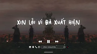 Xin Lỗi Vì Đã Xuất Hiện Lofi - Vũ Duy Khánh |Anh nghĩ anh nên rời xa em để biết em hạnh phúc thế nào