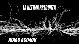 La última pregunta: El Cuento de Ciencia Ficción de Isaac Asimov que te Hará Cuestionar Todo