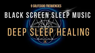 Deep Sleep Healing with All 9 Solfeggio Frequencies ☯ BLACK SCREEN SLEEP MUSIC