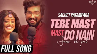 Sachet Parampara Tere Mast Mast Do Nain Full Song | Sanu Ek Pal Chain Naa Aave