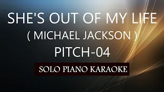 SHE'S OUT OF MY LIFE ( MICHAEL JACKSON ) ( PITCH-04 ) PH KARAOKE PIANO by REQUEST (COVER_CY)