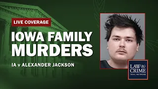 Watch Live: Iowa Family Murders Trial — IA v. Alexander Jackson — Day Six