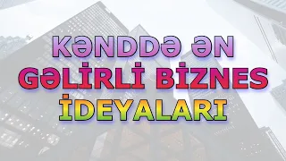 Kənddə ən gəlirli biznes ideyaları