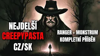 NEJDELŠÍ CREEPYPASTA CZ/SK - JSEM MONSTRUM/RANGER - KOMPLETNÍ PŘÍBĚH