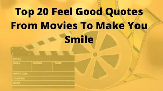 Top 20 Feel Good Movie Quotes For 2020 | Feel Good Every Time!