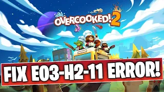 Overcooked 2 How to Fix E03-H2-11 Error! 100% Fixed!