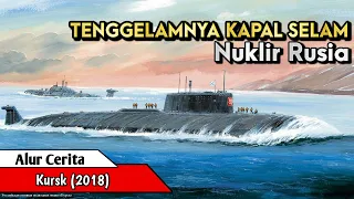 KISAH NYATA TENGGELAMNYA KAPAL SELAM NUKLIR RUSIA ll Alur Cerita Film Kursk 2018