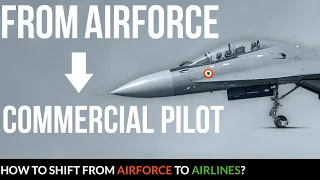 How To Become Commercial Pilot After Air force |Switch from Defence Pilot to Airline Pilot in Detail
