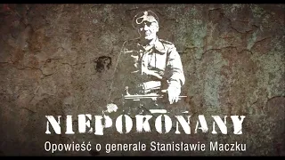 INVINCIBLE. THE STORY OF GENERAL STANISŁAW MACZEK'S LIFE