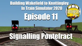 Train Simulator 2020: Building Wakefield to Knottingley Ep.11