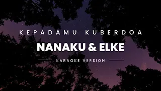 KEPADAMU KUBERDOA - ELKE & NANAKU (KARAOKE VERSION)