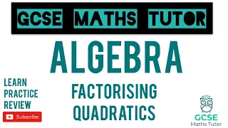 Factorising Quadratics (Higher & Foundation) | GCSE Maths Tutor