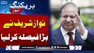 Nawaz Sharif Takes Important Decision | Breaking News | SAMAA TV