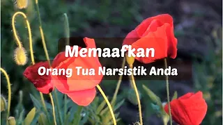 MEMAAFKAN ORANG TUA NARSISTIK ANDA