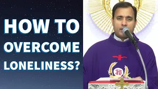 How to overcome loneliness? - Fr Joseph Edattu VC