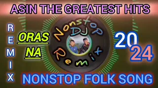 NONSTOP REMIX FOLK SONG-ASIN 2024 GREATEST HITS (ORAS NA)remix 2024