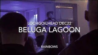 Beluga Lagoon Rainbows live Lochgoilhead Dec22