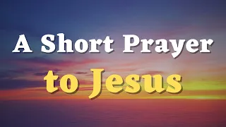 A Short Prayer to Jesus - Lord, I Ask for Your Guidance in My Daily Life - Jesus Prayer in English