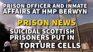 Prison news. HMP Berwyn affairs | HMPYOI Polmont Scottish Prisoners put in tort*re cells.