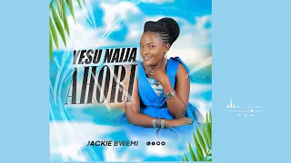 Yesu naija Ahori - Jackie Bwemi ( Official Audio )