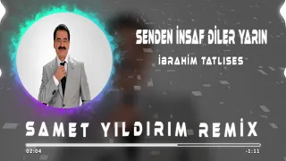 İbrahim Tatlıses - Senden İnsaf Diler Yarın ( Samet Yıldırım Remix )