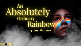 'An Absolutely Ordinary Rainbow' by Les Murray (Poetry Analysis Video)