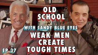 Old School with Sandy Blue Eyes: Weak Men Create Tough Times | Chazz Palminteri Show | EP 37