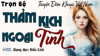 Nghe Kể Truyện Đêm Khuya Ngủ Cực Ngon: THẢM KỊCH NGOẠI TÌNH - Truyện Thực Tế Xã Hội