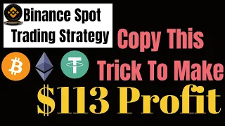 Binance Spot Trading Strategy - Copy This Trick To Make $113 Profit