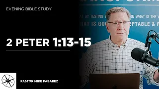 2 Peter 1:13-15 | Evening Bible Study | Pastor Mike Fabarez