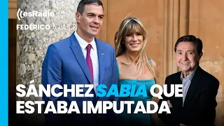 Federico a las 7: Sánchez sabía que Begoña Gómez estaba imputada