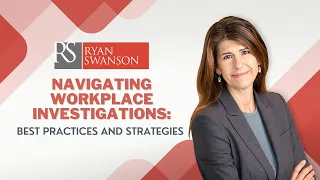 Navigating Workplace Investigations: Best Practices and Strategies | Ryan Swanson Law