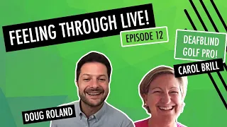 DeafBlind Golf Pro and Advocate • Feeling Through Live: Ep 12