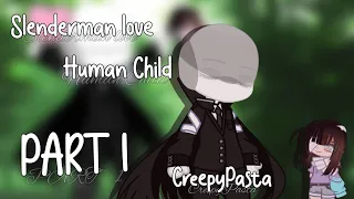 |Slenderman love human child|GachaClub CreepyPasta|#part1