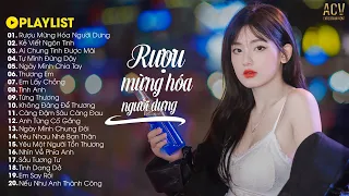 Rượu Mừng Hoá Người Dưng - Anh Biết Đến Bây Giờ Đôi Ta Chẳng Là Gì Của Nhau - Nhạc Trẻ Buồn