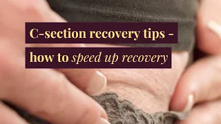 C-section Recovery Tips | How to speed up recovery